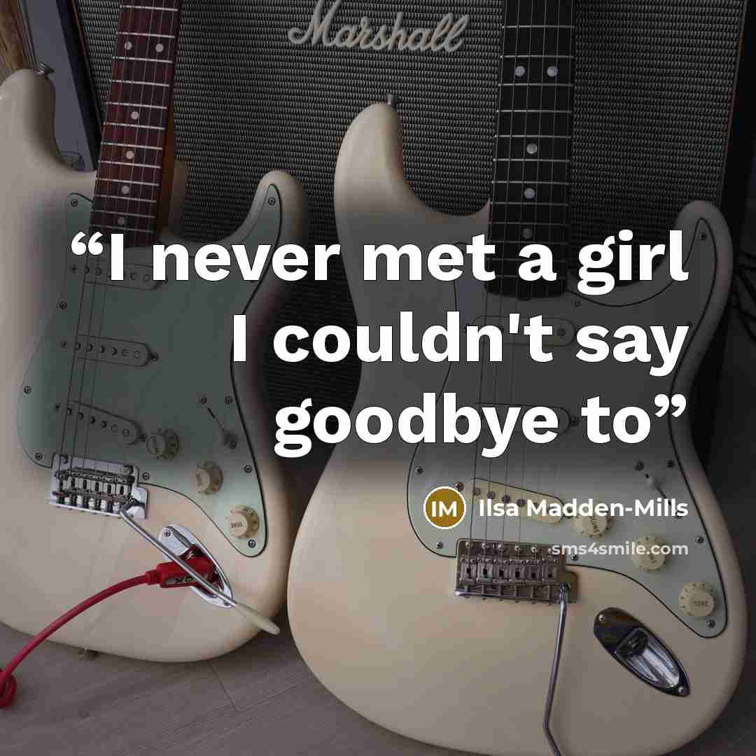 “I never met a girl I couldn't say goodbye to” quote by Ilsa Madden-Mills