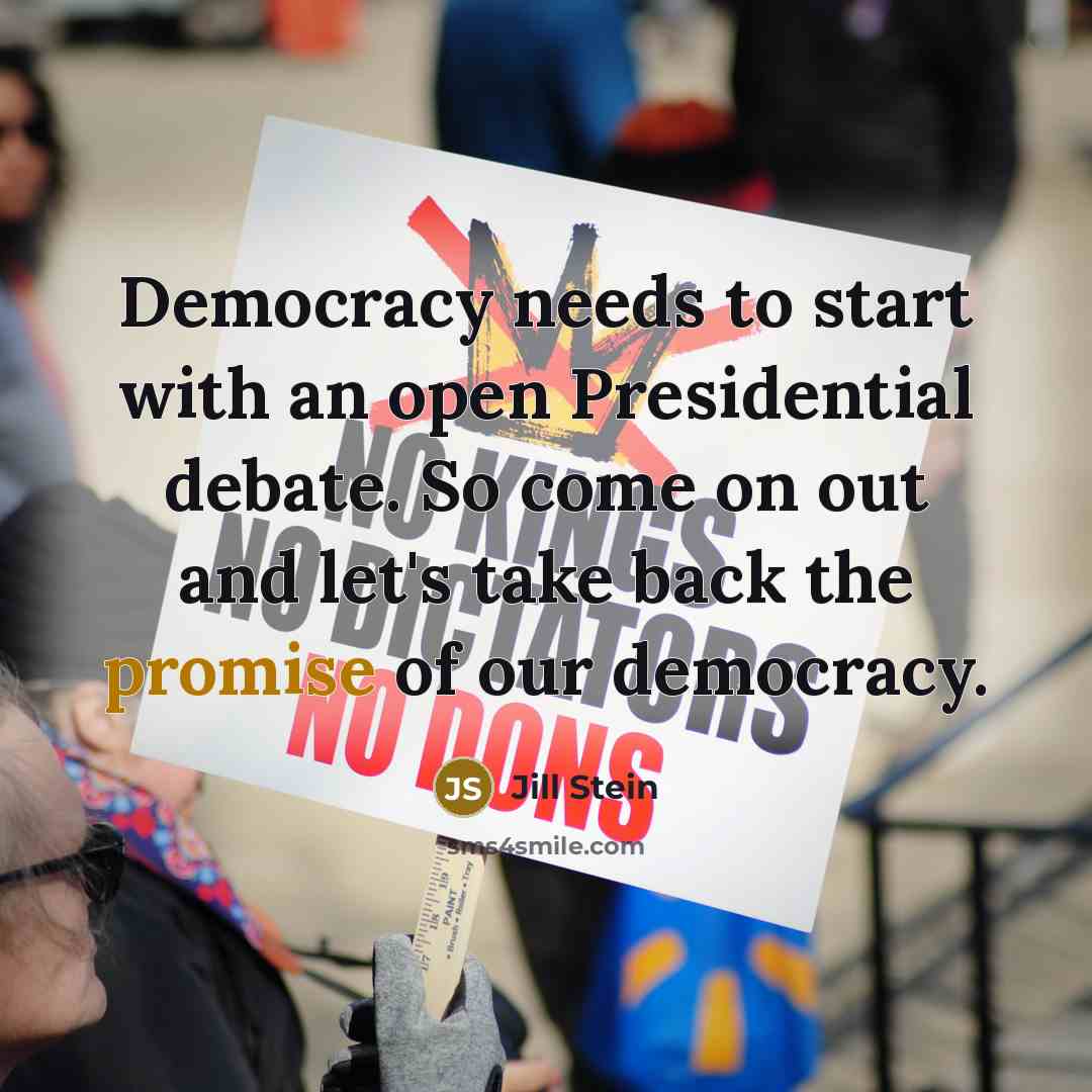 “Democracy needs to start with an open Presidential debate. So come on out and let's take back the promise of our democracy.” quote by Jill Stein