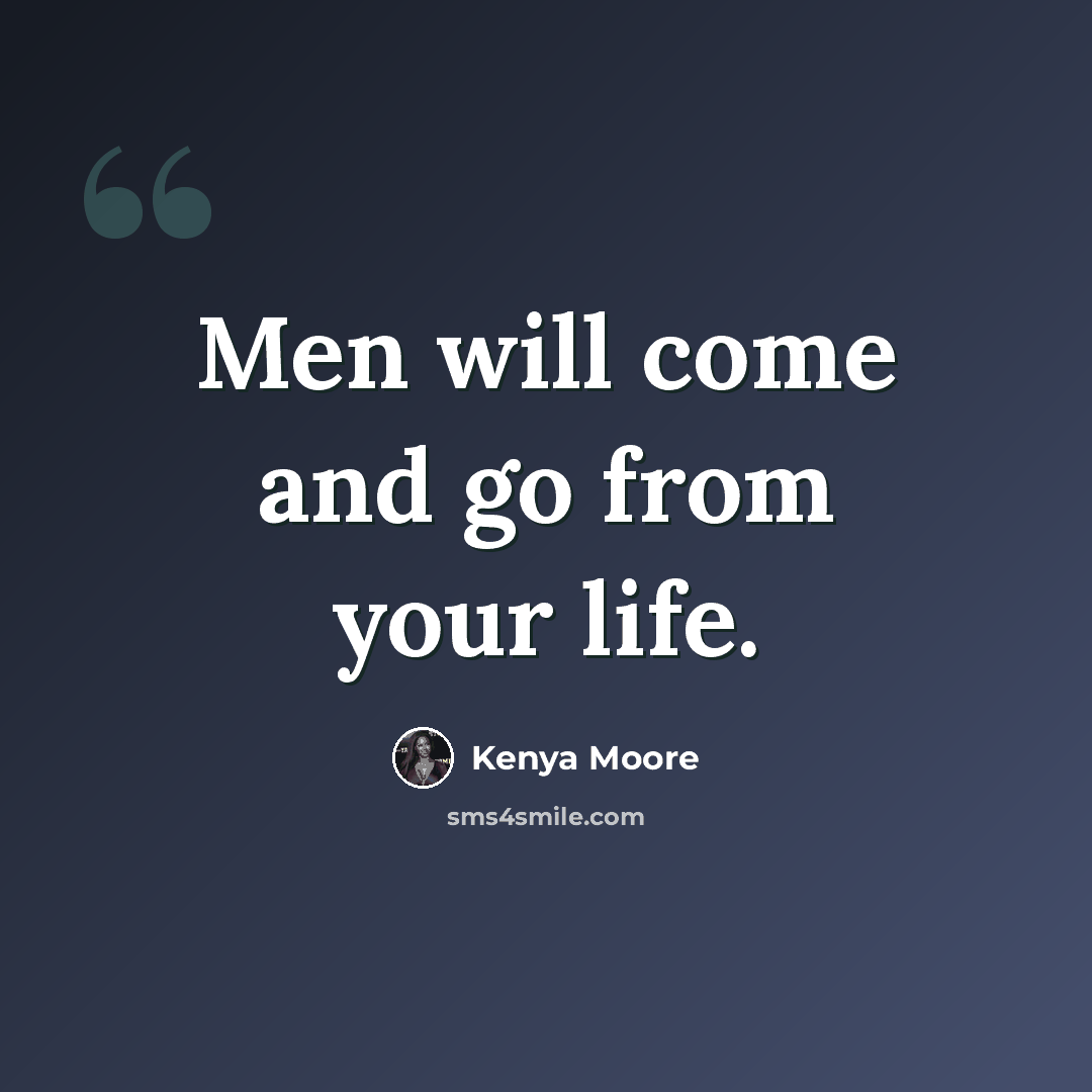 “Men will come and go from your life.” quote by Kenya Moore
