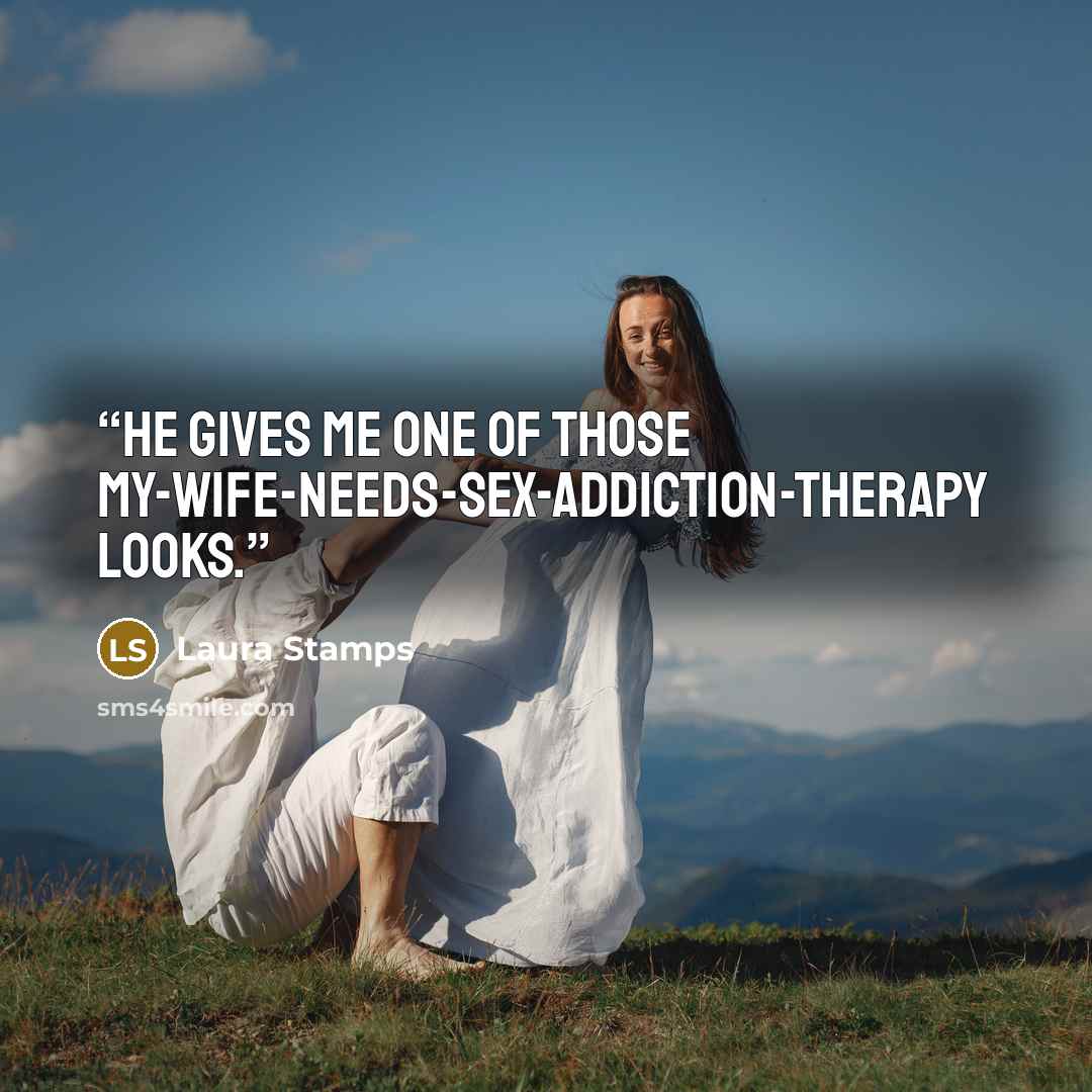 “He gives me one of those my-wife-needs-sex-addiction-therapy looks.” quote by Laura Stamps