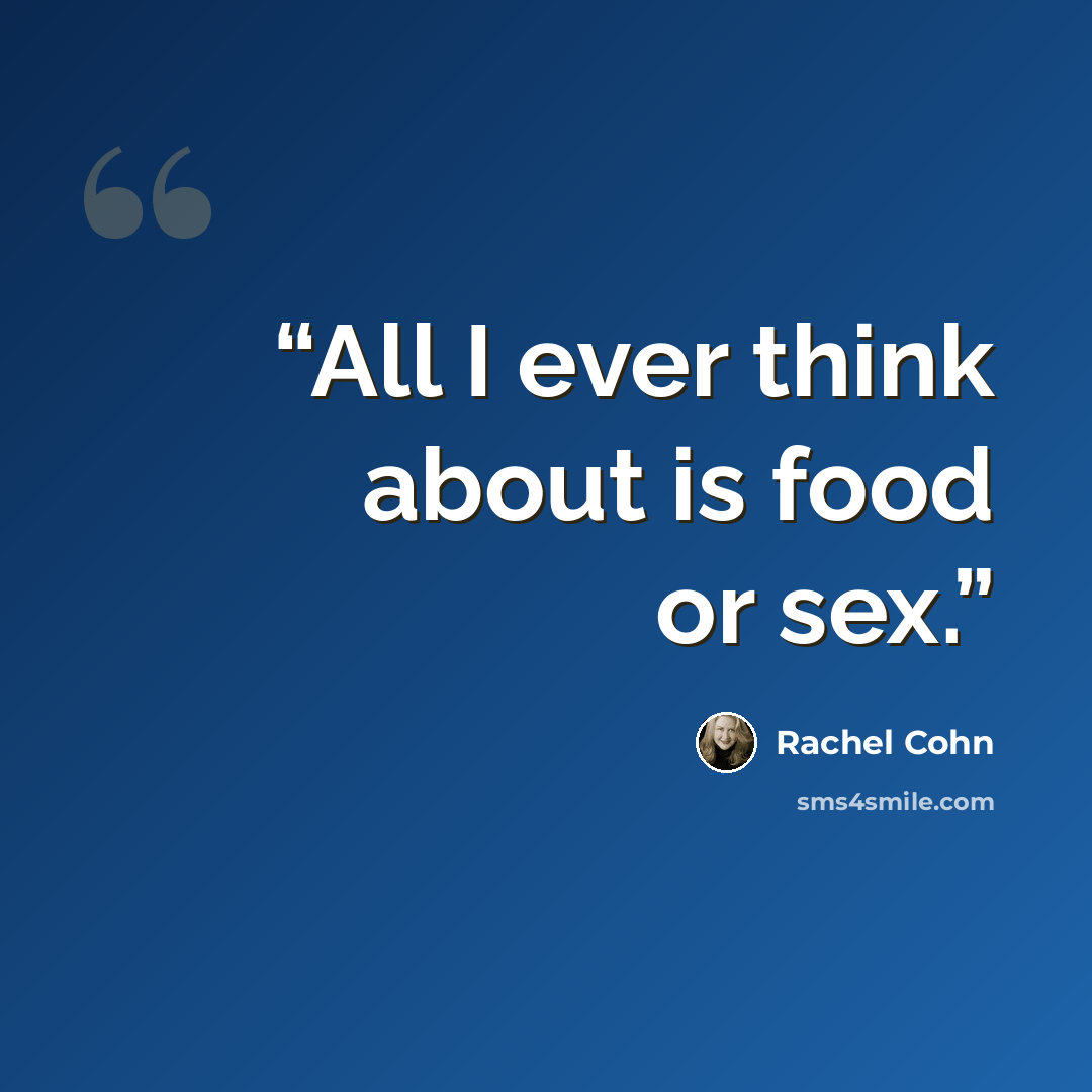 “All I ever think about is food or sex.” quote by Rachel Cohn