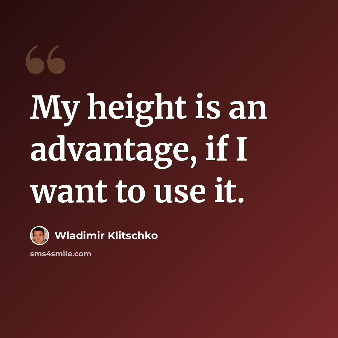 “My height is an advantage, if I want to use it.” quote by Wladimir Klitschko