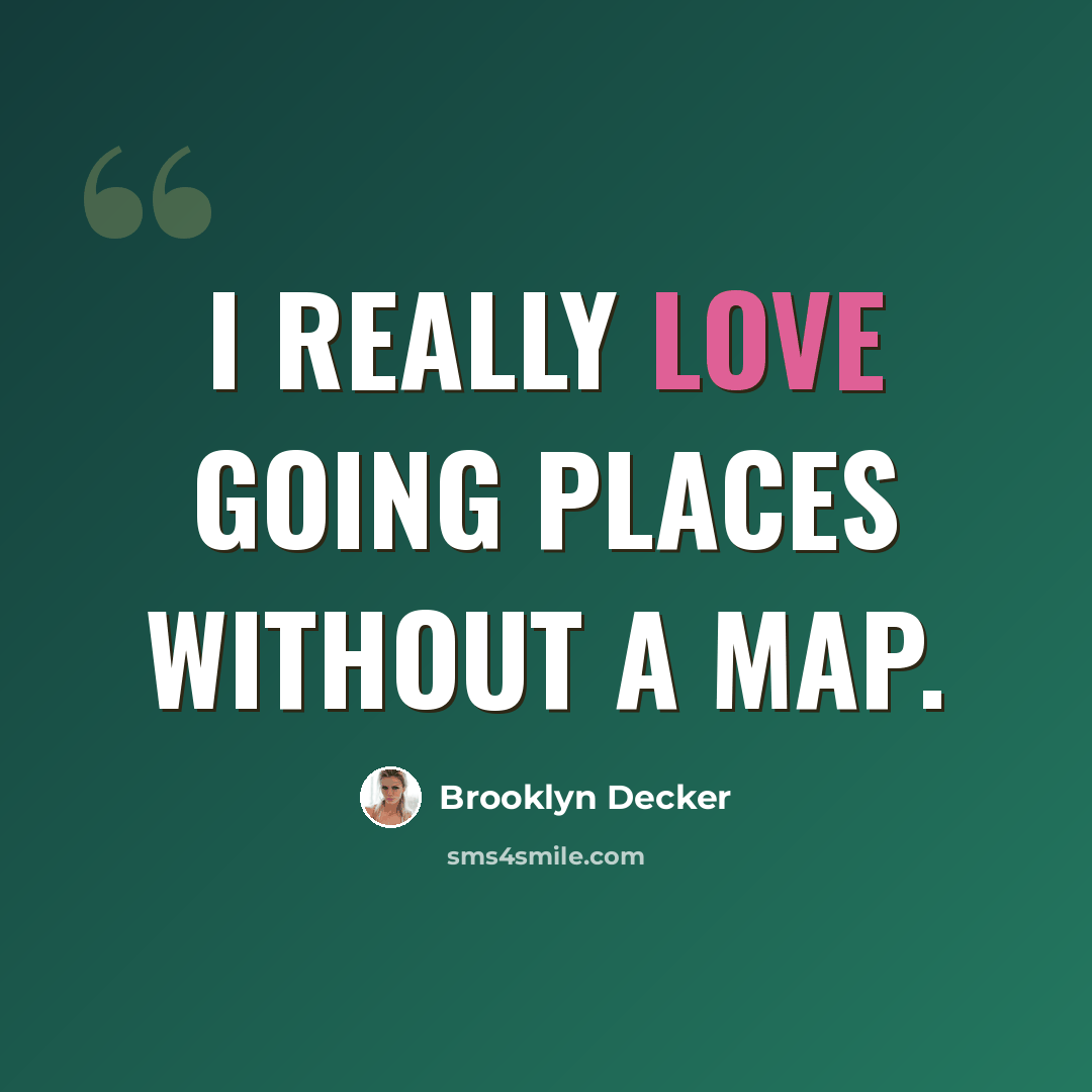 “I really love going places without a map.” quote by Brooklyn Decker