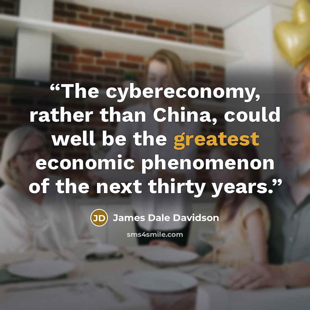 “The cybereconomy, rather than China, could well be the greatest economic phenomenon of the next thirty years.” quote by James Dale Davidson