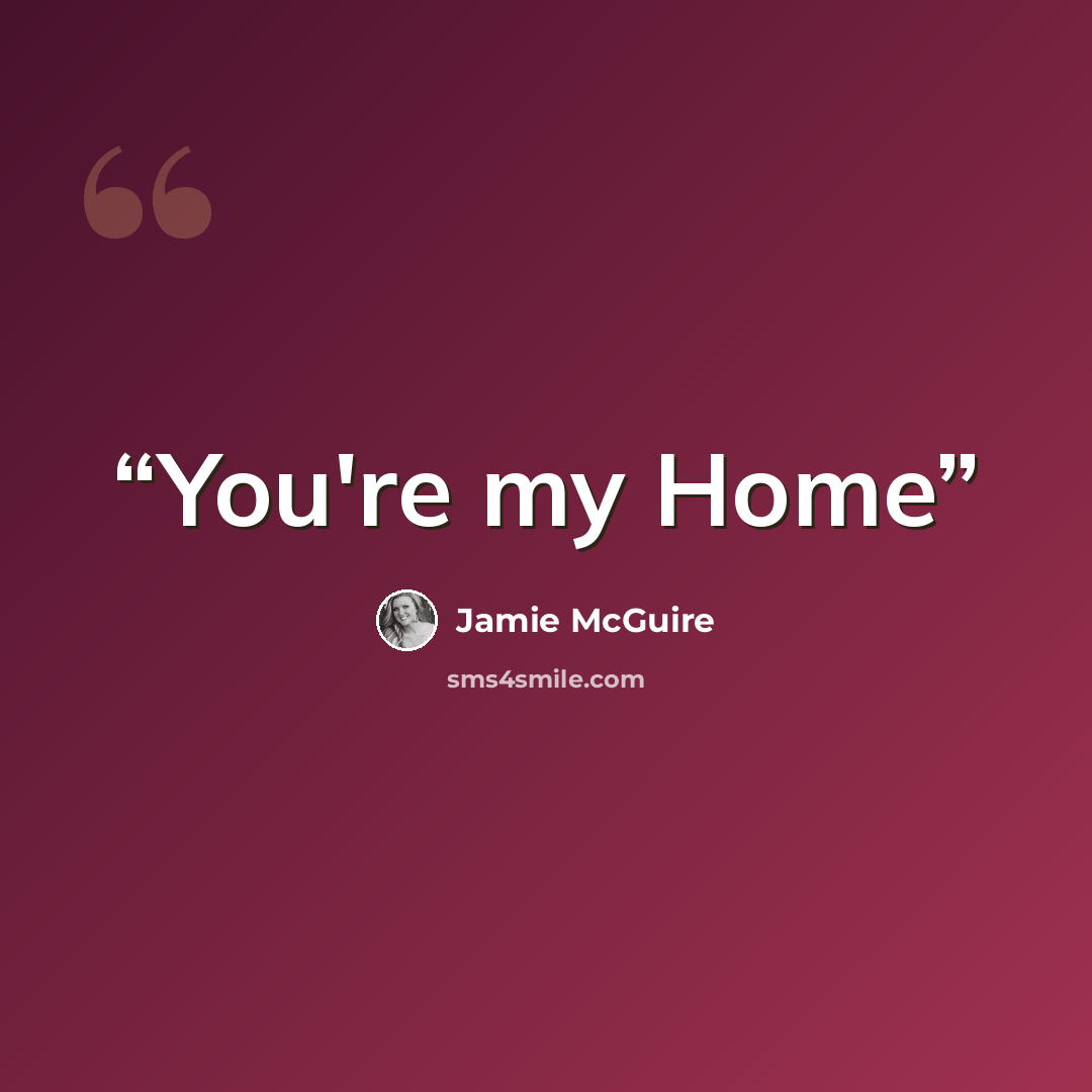 “You're my Home” quote by Jamie McGuire