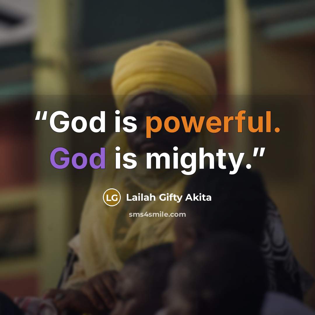 “God is powerful. God is mighty.” quote by Lailah Gifty Akita