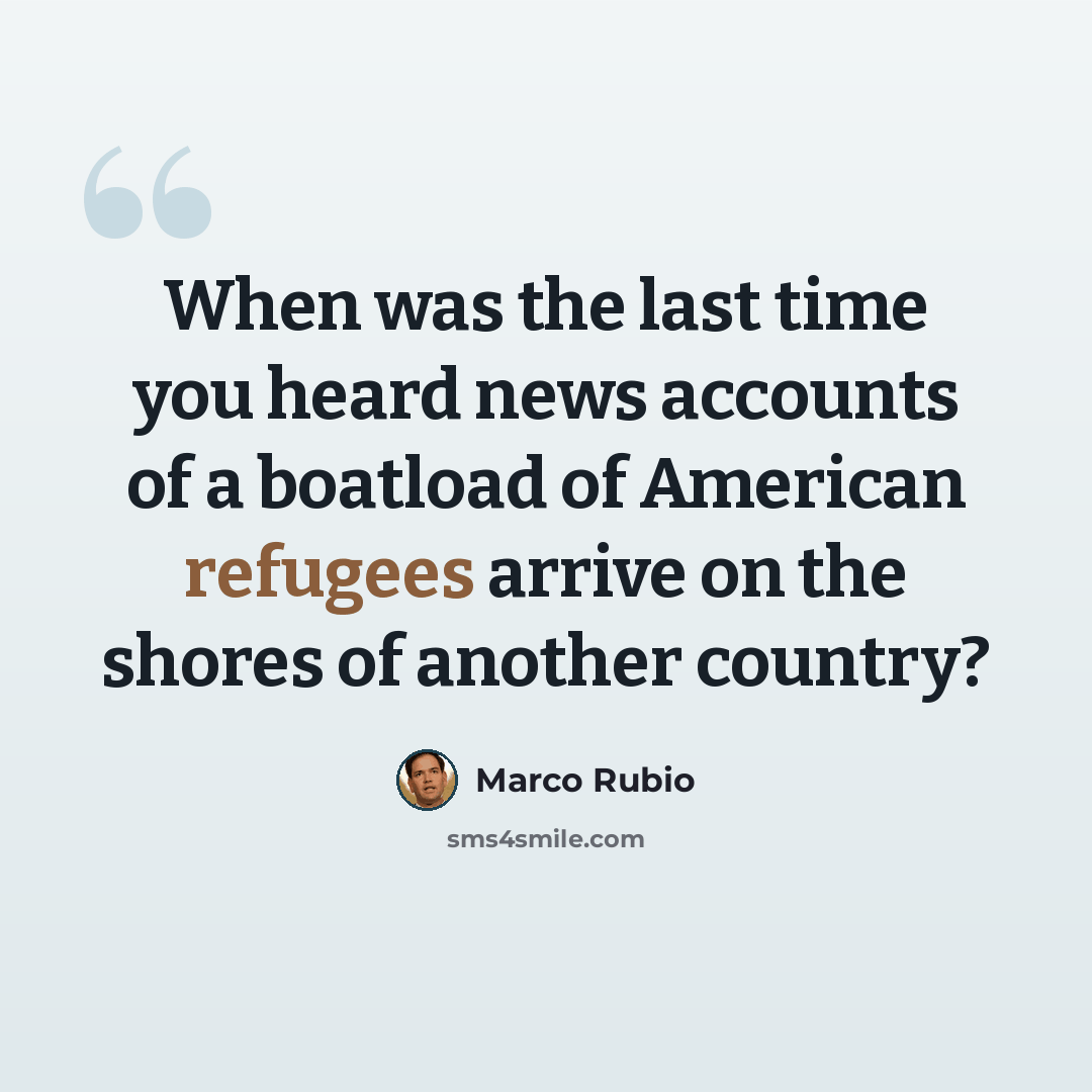 “When was the last time you heard news accounts of a boatload of American refugees arrive on the shores of another country?” quote by Marco Rubio