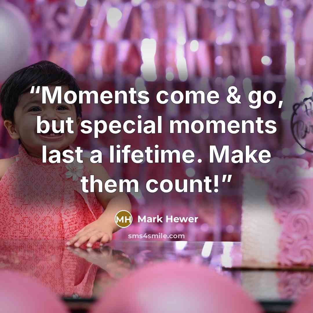 “Moments come & go, but special moments last a lifetime. Make them count!” quote by Mark Hewer