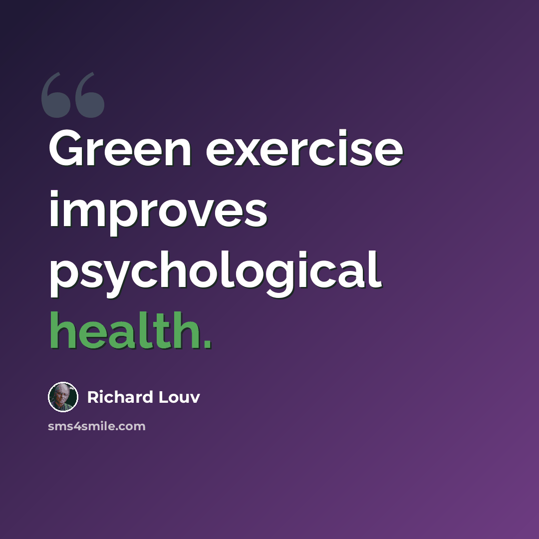 “Green exercise improves psychological health.” quote by Richard Louv
