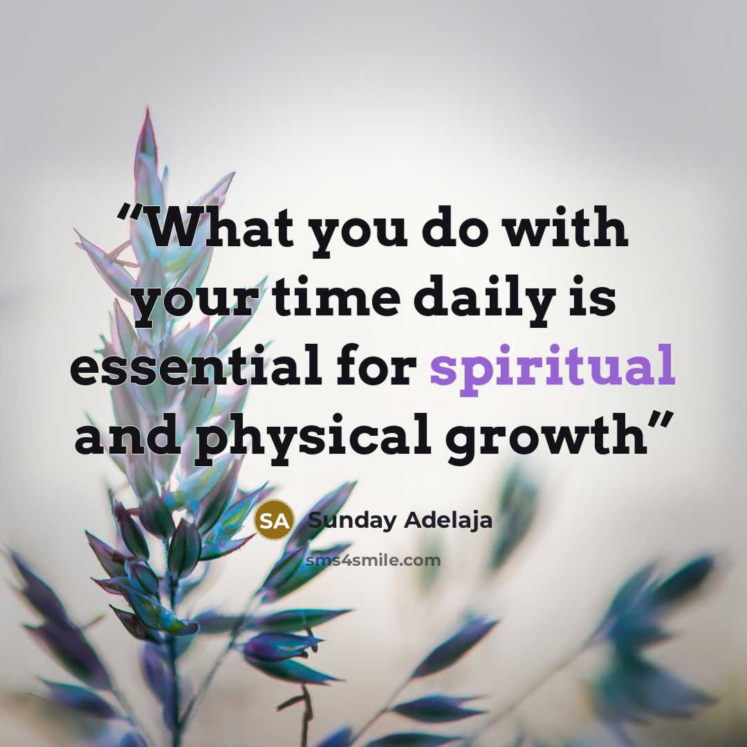 “What you do with your time daily is essential for spiritual and physical growth” quote by Sunday Adelaja