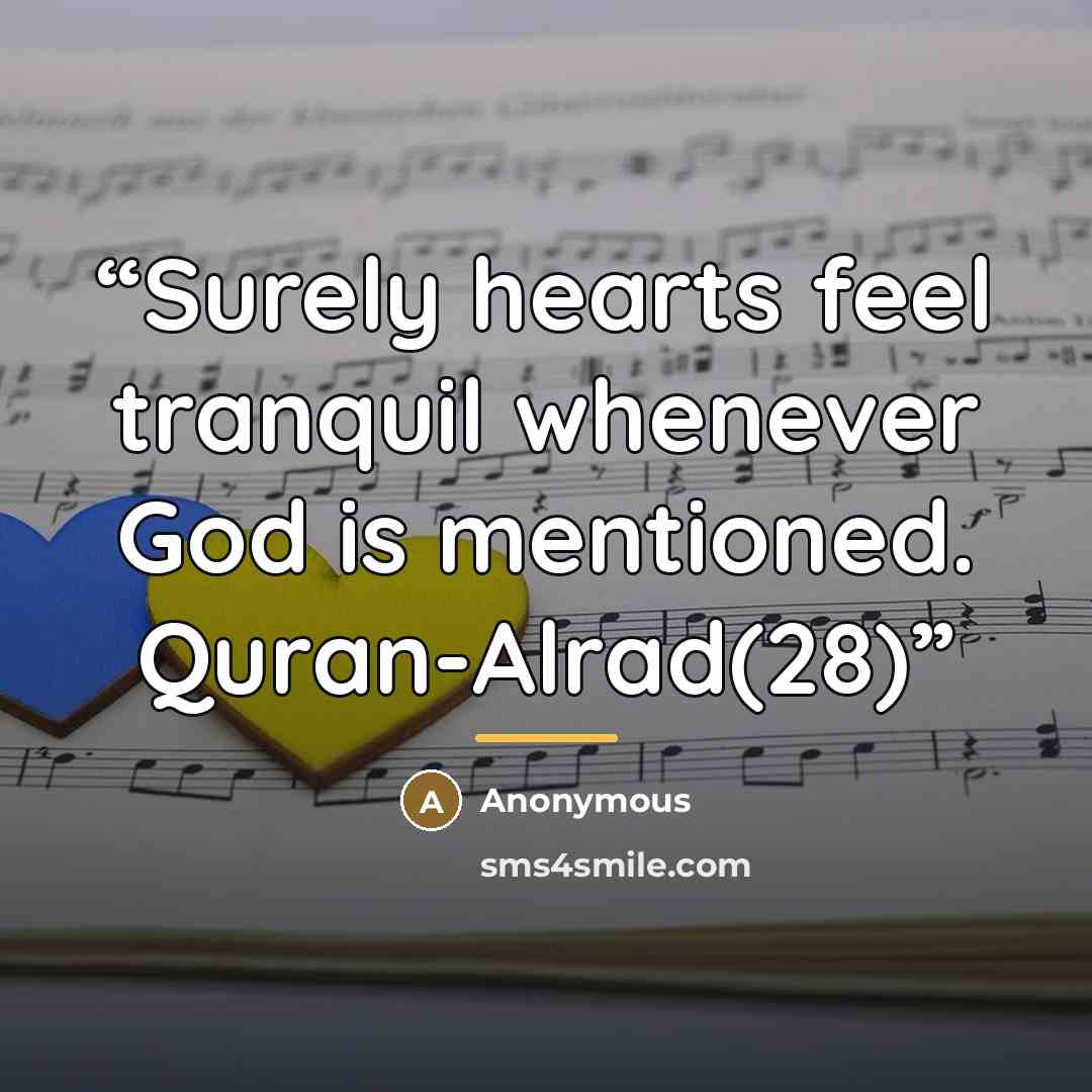 “Surely hearts feel tranquil whenever God is mentioned. Quran-Alrad(28)” quote by Anonymous