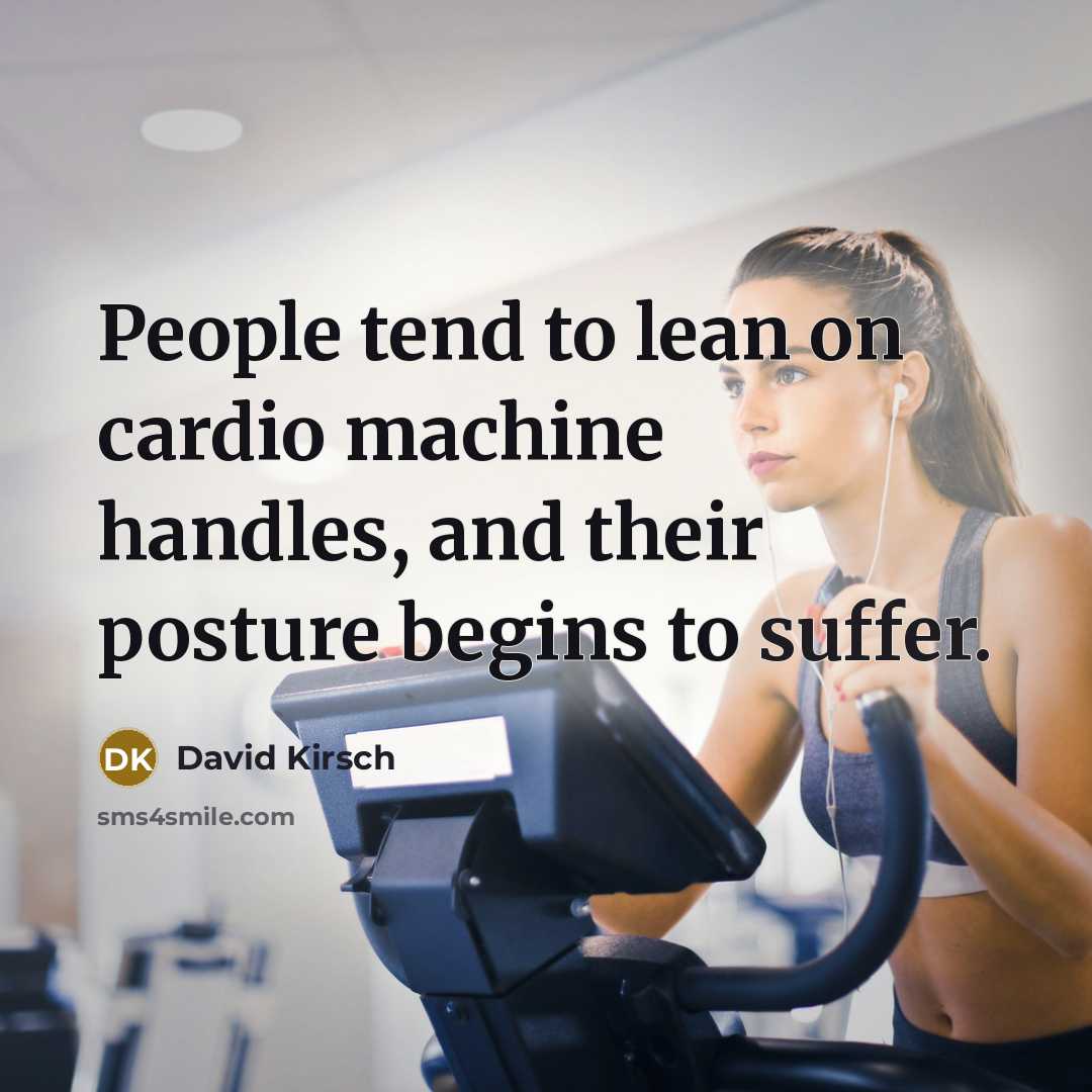 “People tend to lean on cardio machine handles, and their posture begins to suffer.” quote by David Kirsch