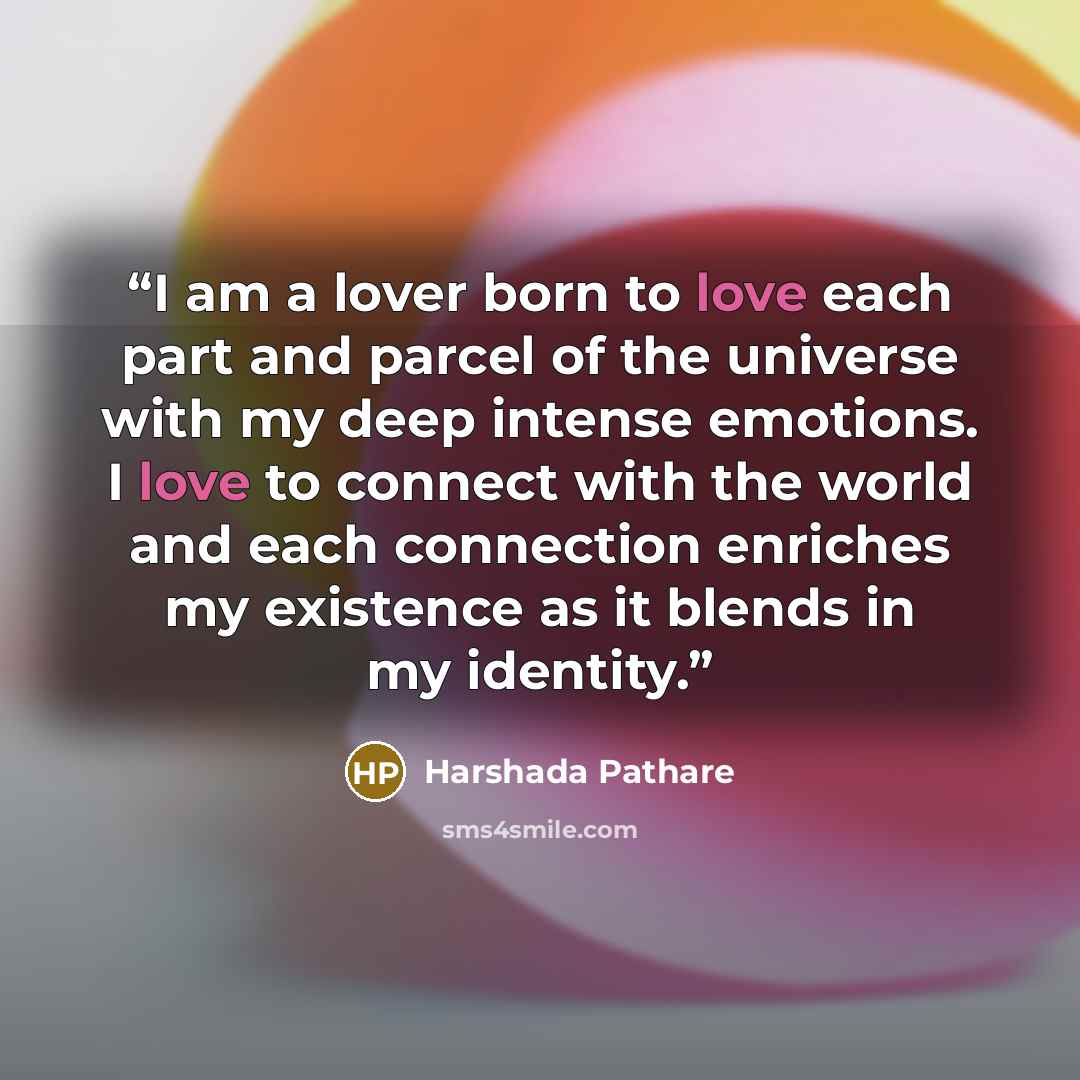 “I am a lover born to love each part and parcel of the universe with my deep intense emotions. I love to connect with the world and each connection enriches my existence as it blends in my identity.” quote by Harshada Pathare