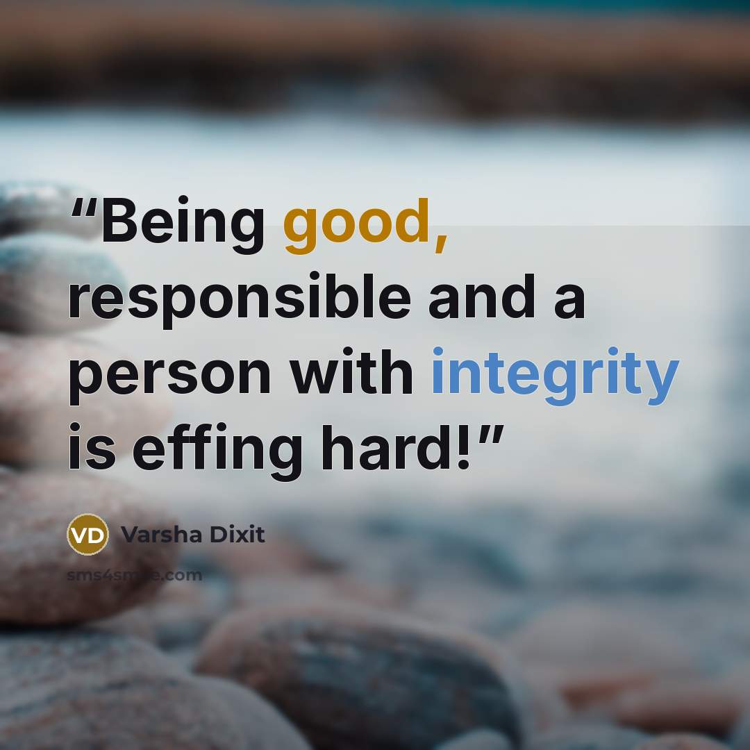 “Being good, responsible and a person with integrity is effing hard!” quote by Varsha Dixit