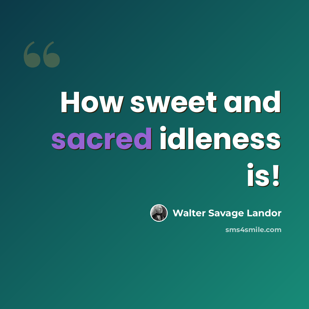 “How sweet and sacred idleness is!” quote by Walter Savage Landor