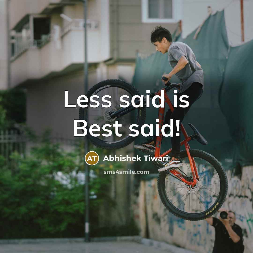 “Less said is Best said!” quote by Abhishek Tiwari