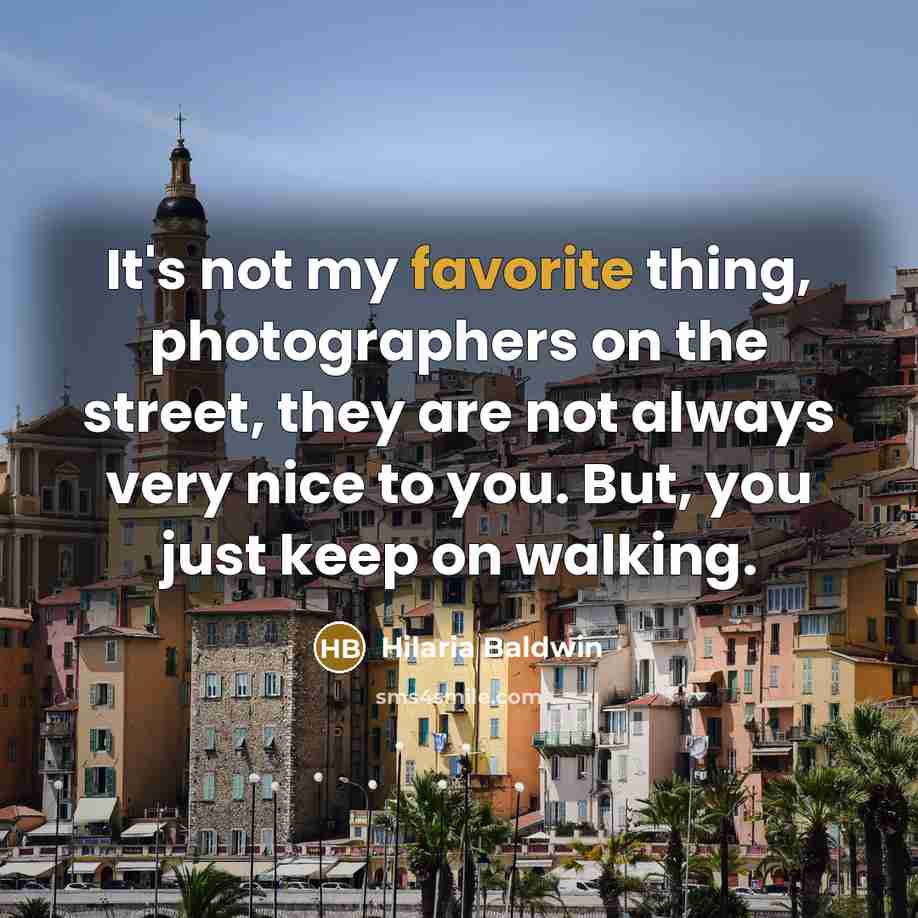 “It's not my favorite thing, photographers on the street, they are not always very nice to you. But, you just keep on walking.” quote by Hilaria Baldwin