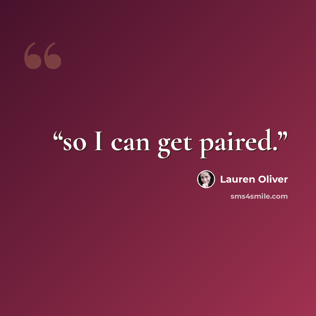 “so I can get paired.” quote by Lauren Oliver