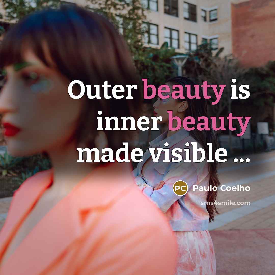“Outer beauty is inner beauty made visible ...” quote by Paulo Coelho