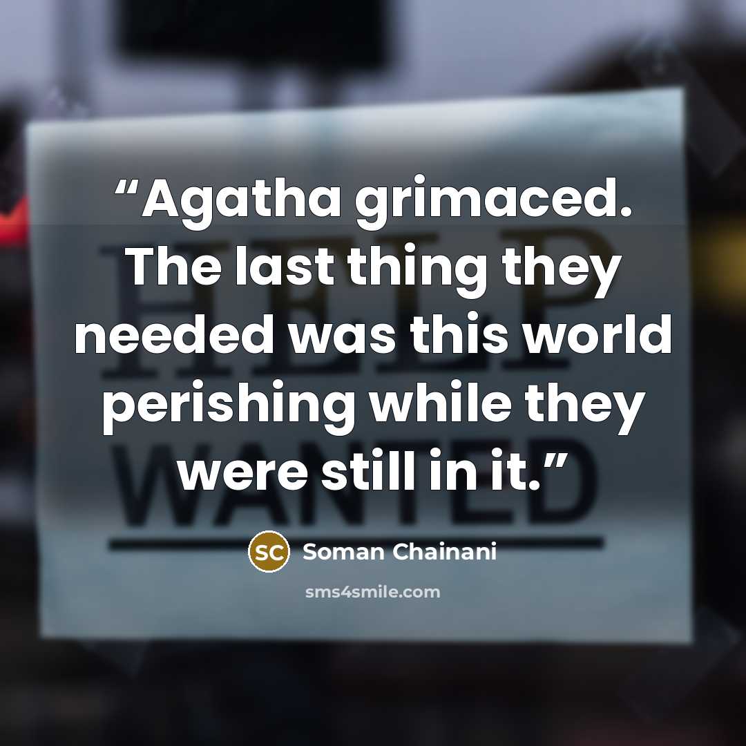 “Agatha grimaced. The last thing they needed was this world perishing while they were still in it.” quote by Soman Chainani