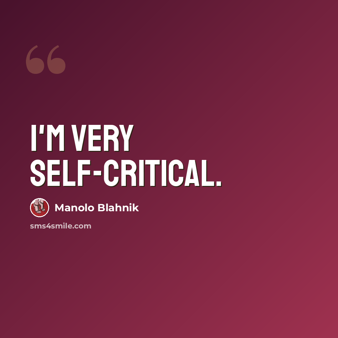 “I'm very self-critical.” quote by Manolo Blahnik