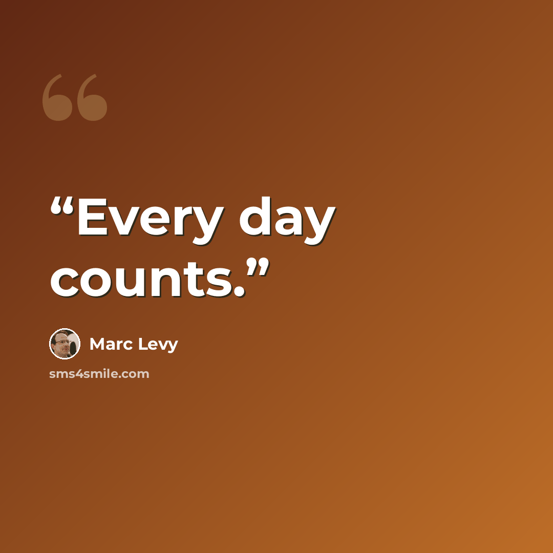 “Every day counts.” quote by Marc Levy