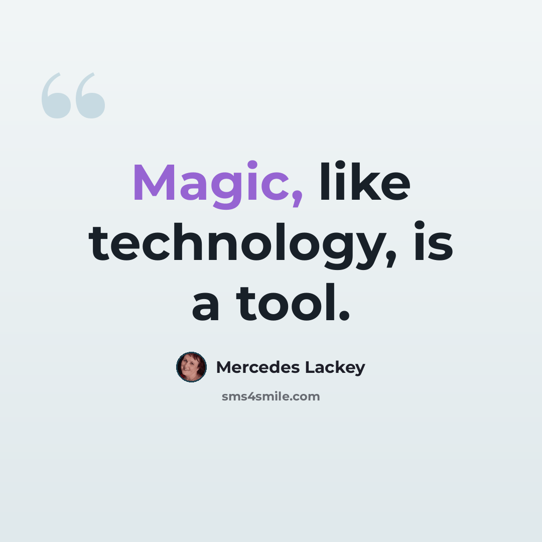 “Magic, like technology, is a tool.” quote by Mercedes Lackey