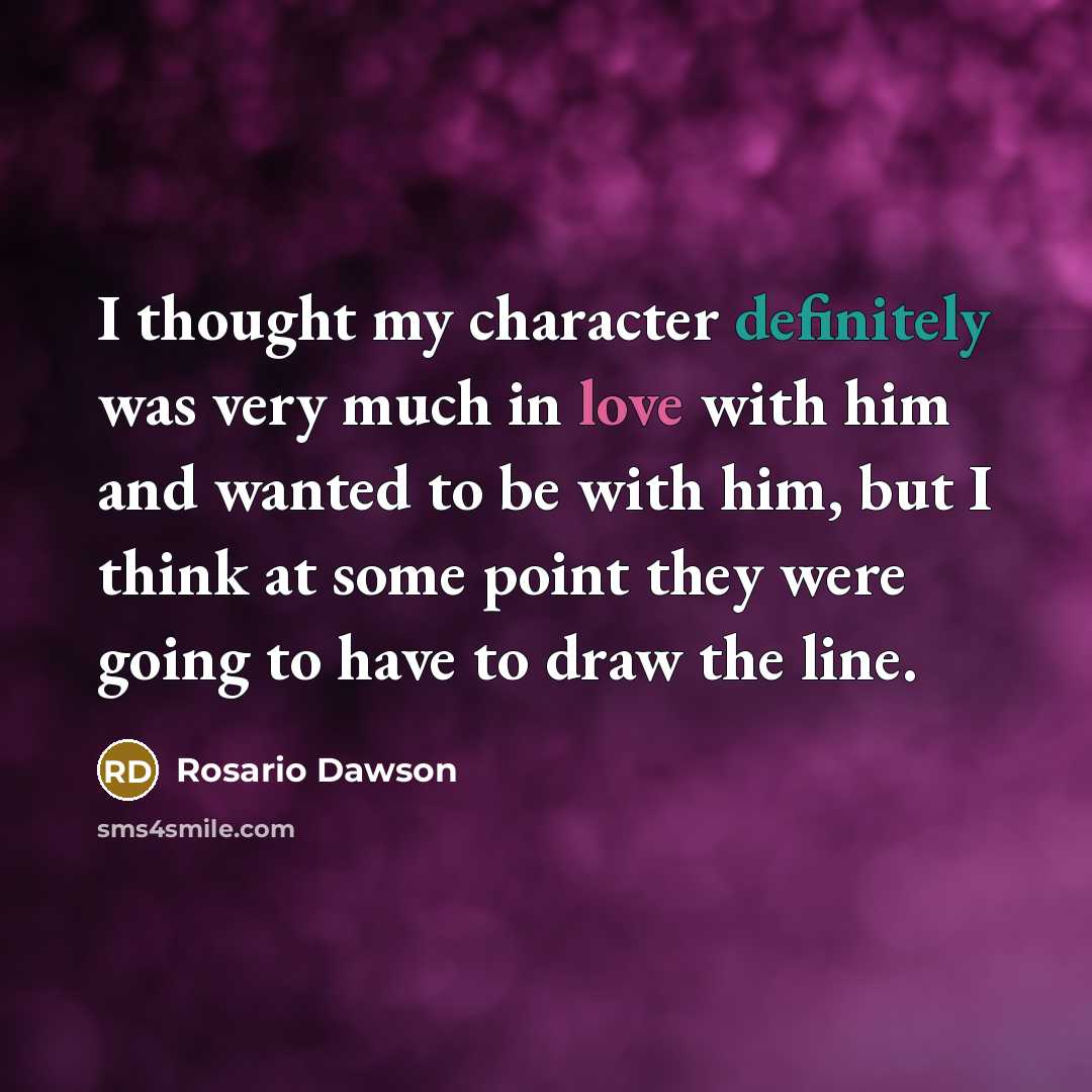 “I thought my character definitely was very much in love with him and wanted to be with him, but I think at some point they were going to have to draw the line.” quote by Rosario Dawson