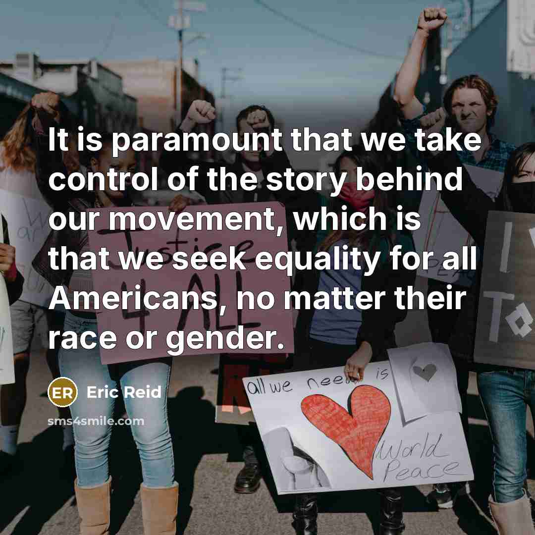 “It is paramount that we take control of the story behind our movement, which is that we seek equality for all Americans, no matter their race or gender.” quote by Eric Reid