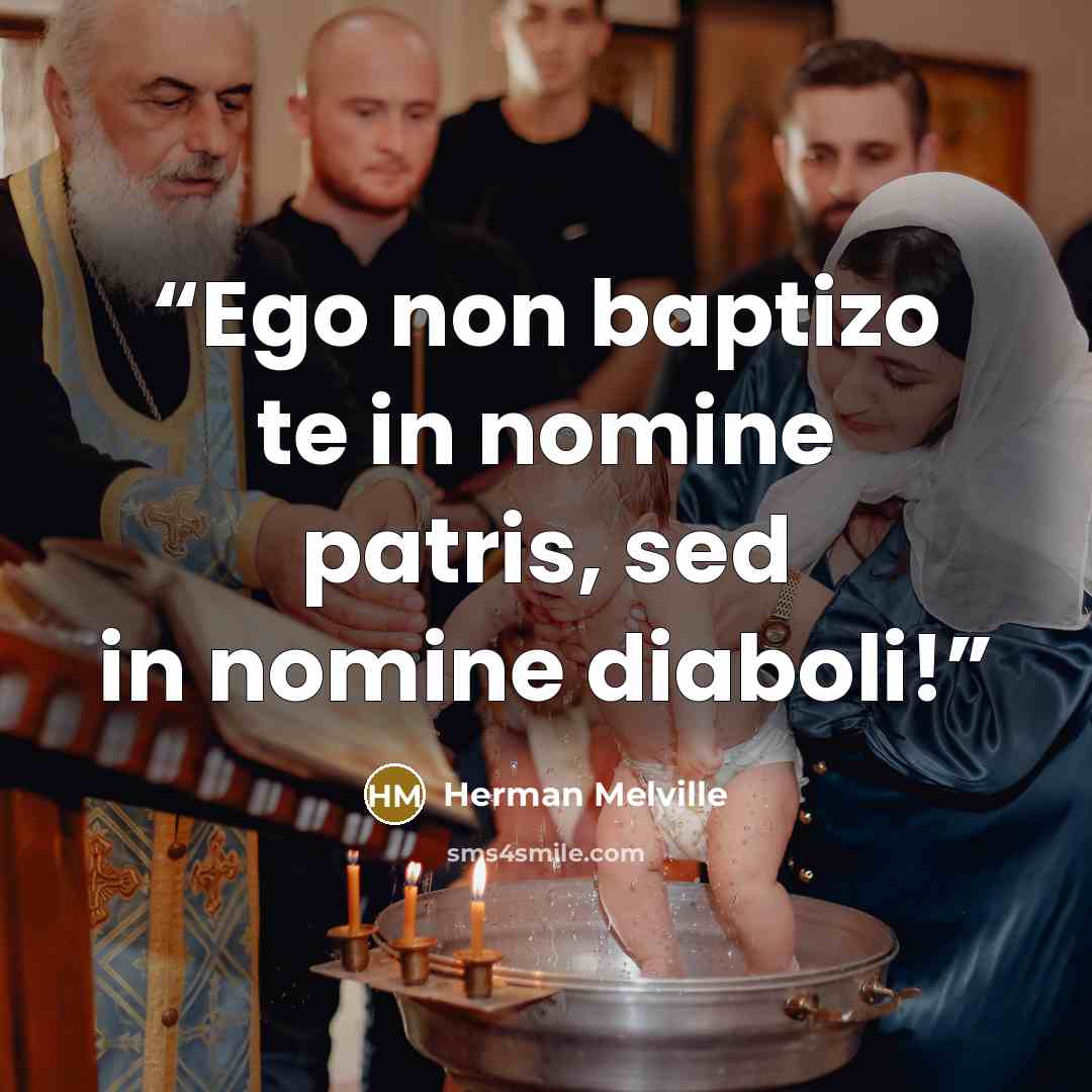“Ego non baptizo te in nomine patris, sed in nomine diaboli!” quote by Herman Melville