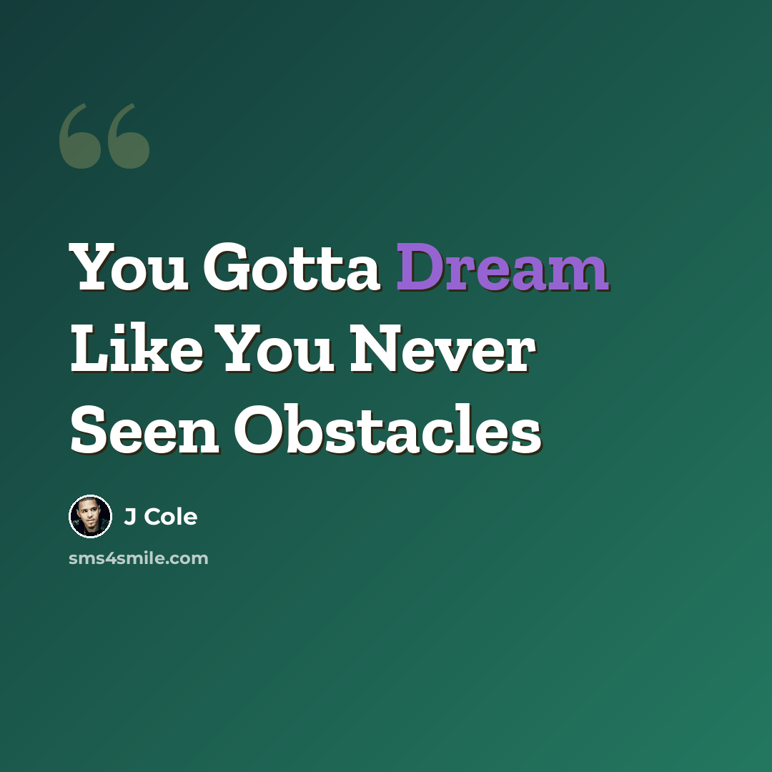 “You Gotta Dream Like You Never Seen Obstacles” quote by J Cole