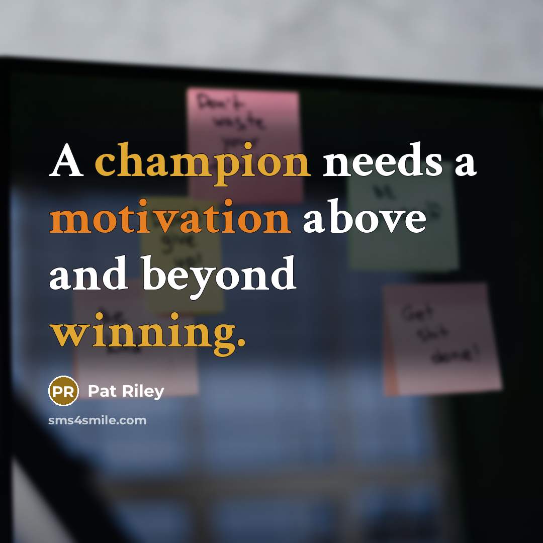 “A champion needs a motivation above and beyond winning.” quote by Pat Riley