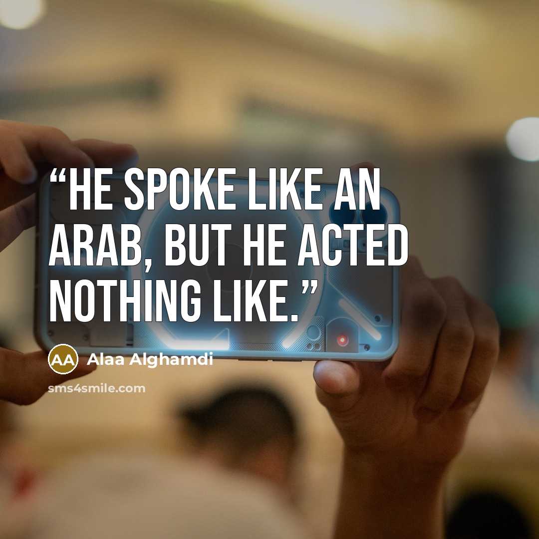 “He spoke like an Arab, but he acted nothing like.” quote by Alaa Alghamdi