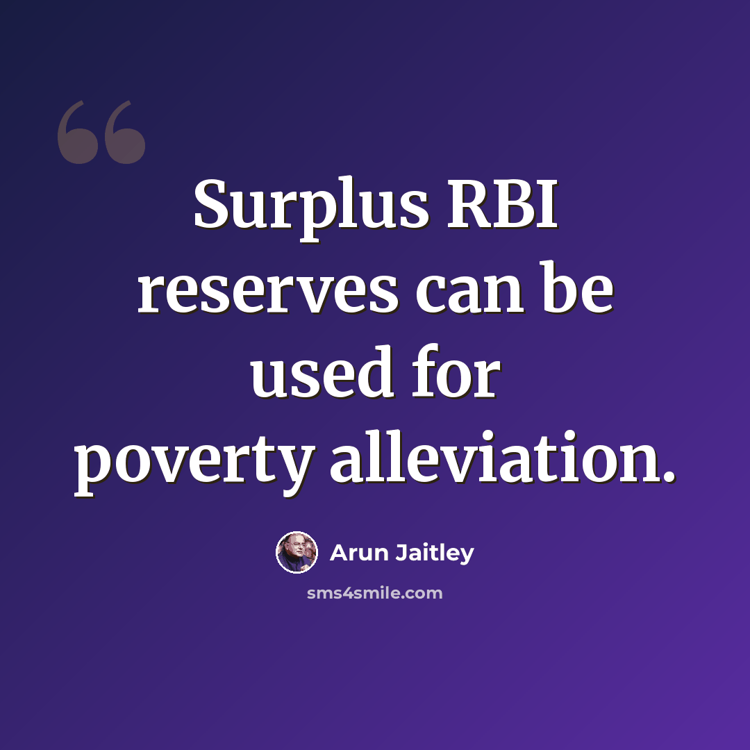 “Surplus RBI reserves can be used for poverty alleviation.” quote by Arun Jaitley