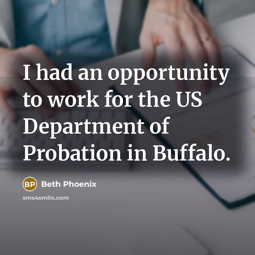 “I had an opportunity to work for the US Department of Probation in Buffalo.” quote by Beth Phoenix