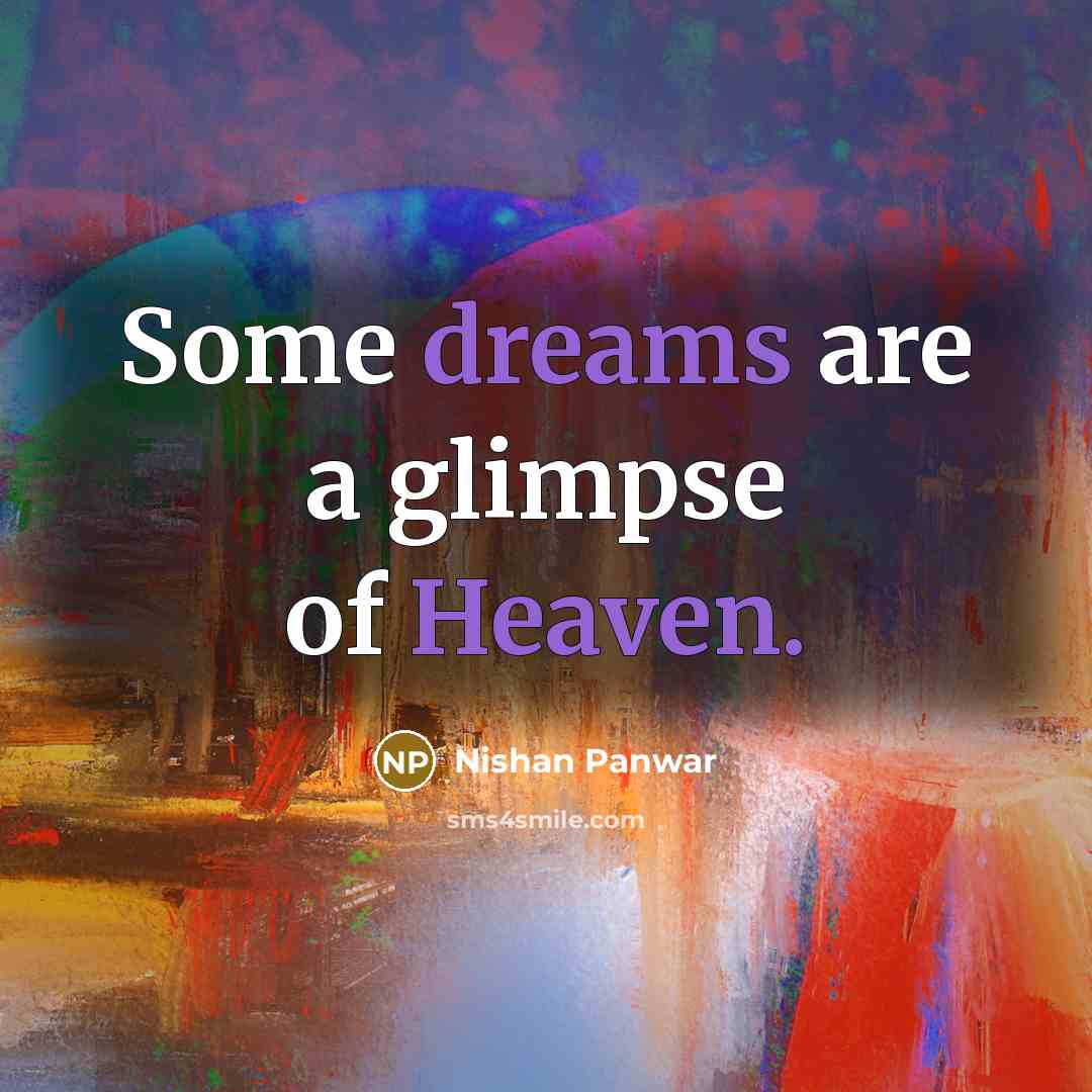 “Some dreams are a glimpse of Heaven.” quote by Nishan Panwar