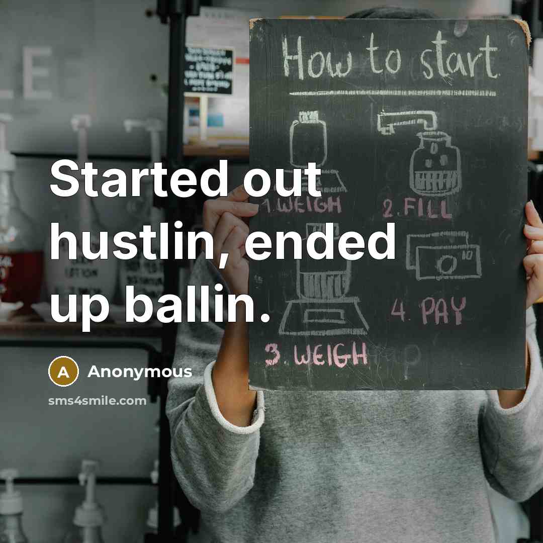 “Started out hustlin, ended up ballin.” quote by Anonymous