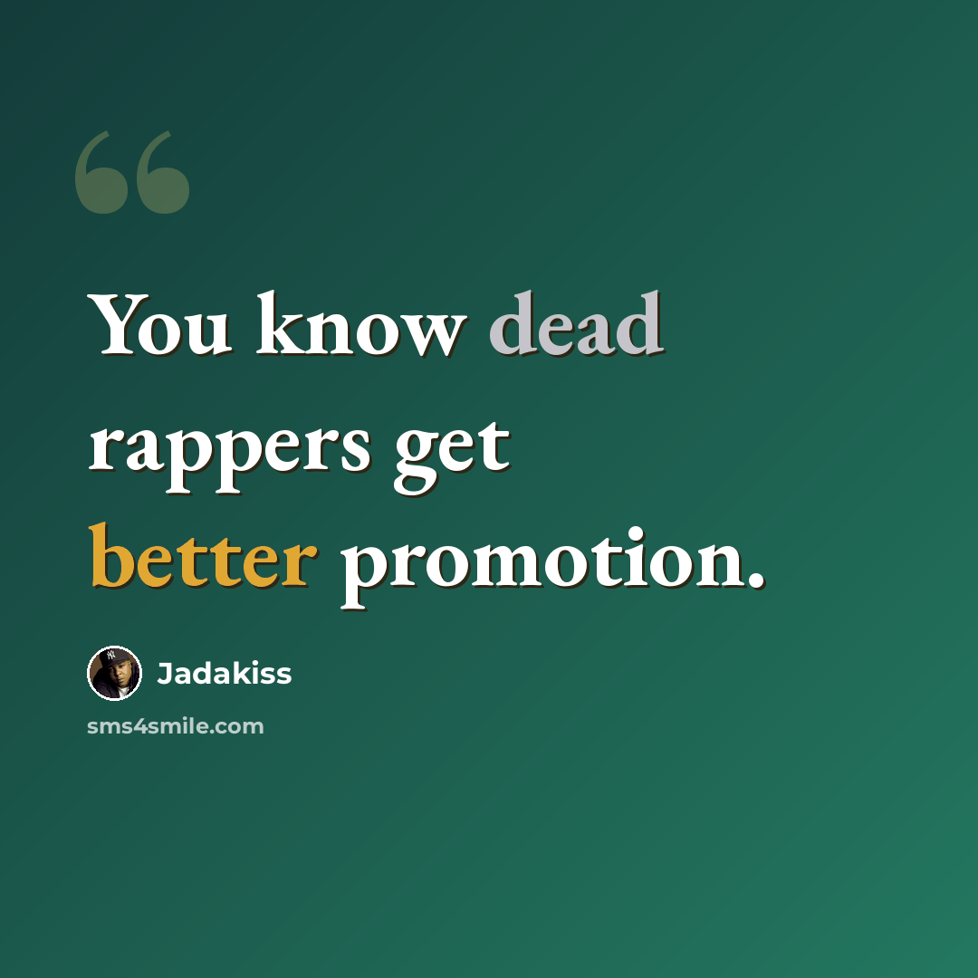 “You know dead rappers get better promotion.” quote by Jadakiss
