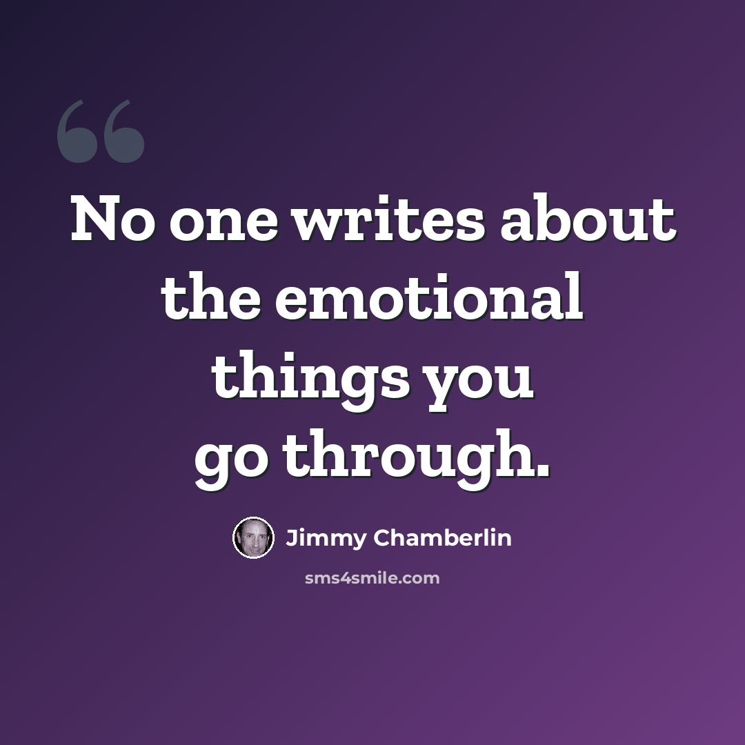 “No one writes about the emotional things you go through.” quote by Jimmy Chamberlin