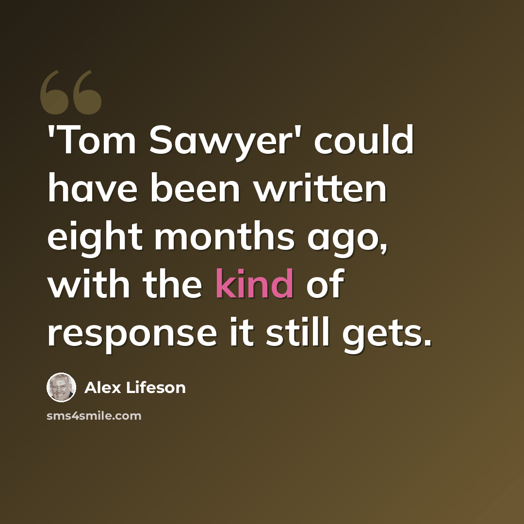 “'Tom Sawyer' could have been written eight months ago, with the kind of response it still gets.” quote by Alex Lifeson