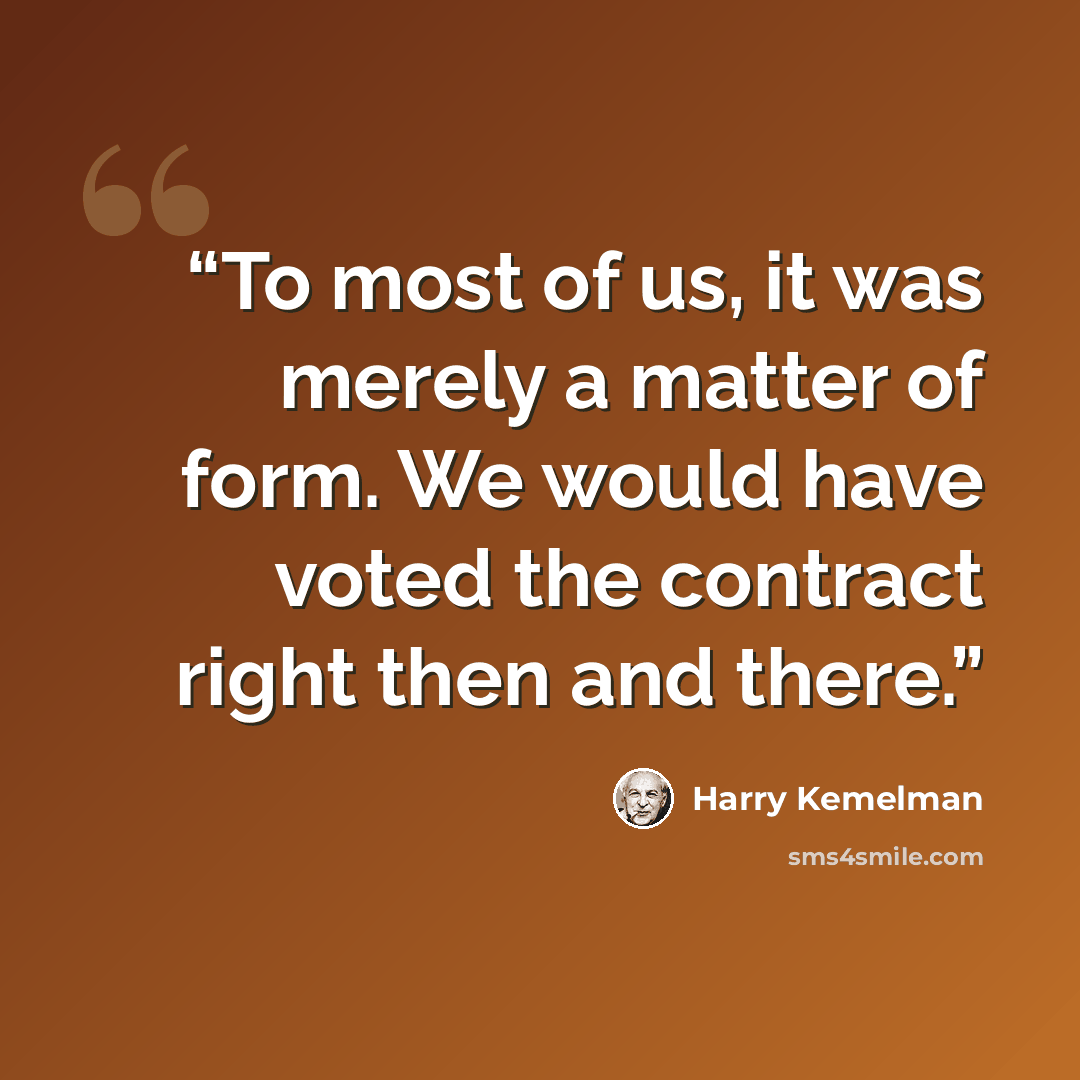 “To most of us, it was merely a matter of form. We would have voted the contract right then and there.” quote by Harry Kemelman