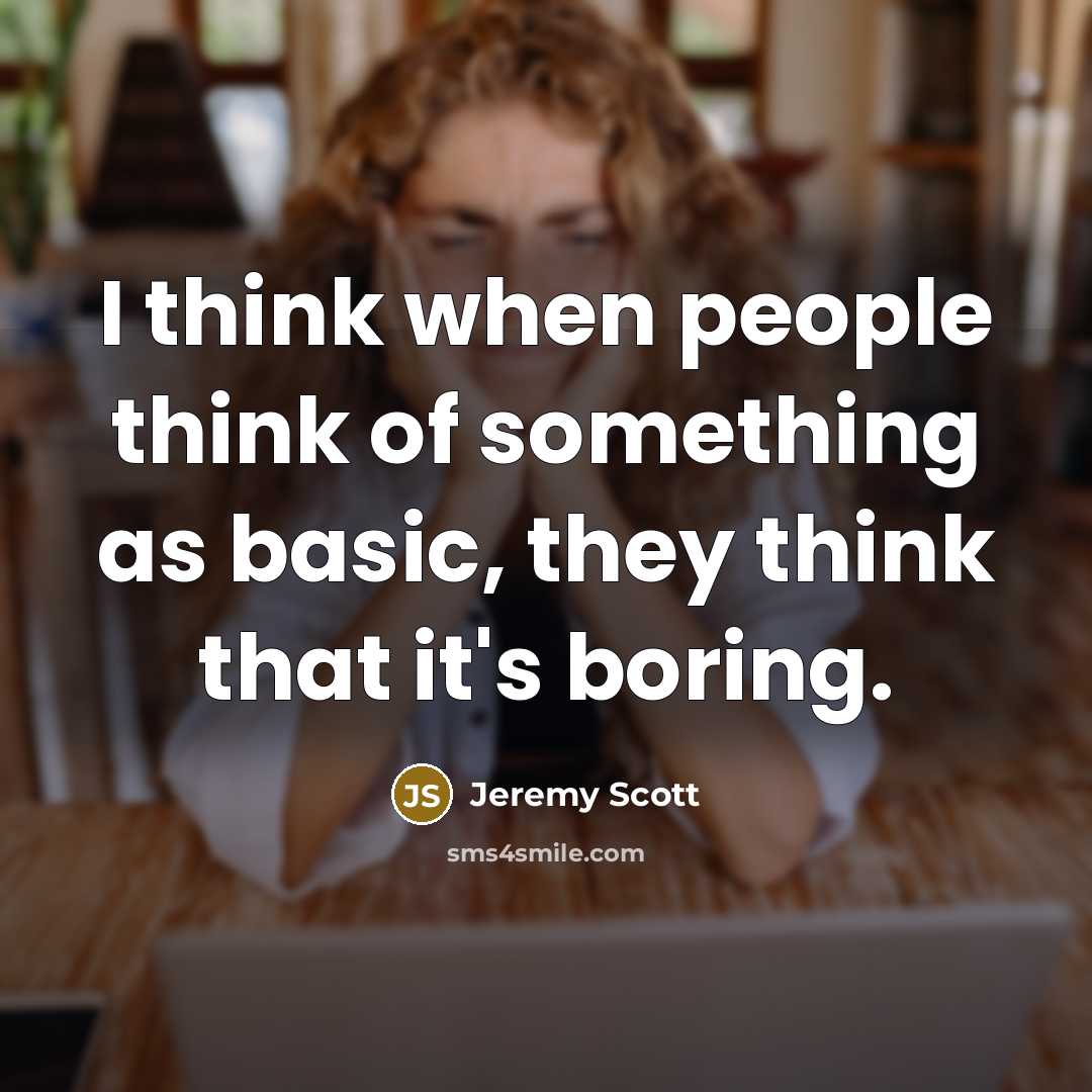 “I think when people think of something as basic, they think that it's boring.” quote by Jeremy Scott