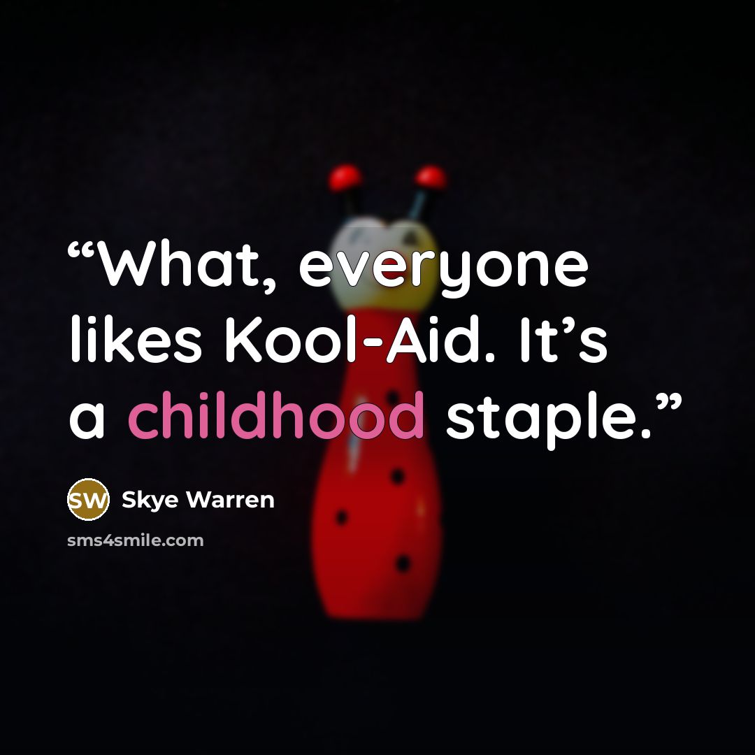 “What, everyone likes Kool-Aid. It’s a childhood staple.” quote by Skye Warren