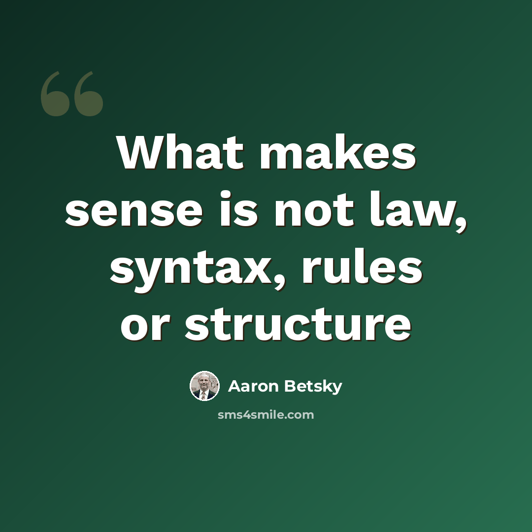 “What makes sense is not law, syntax, rules or structure” quote by Aaron Betsky