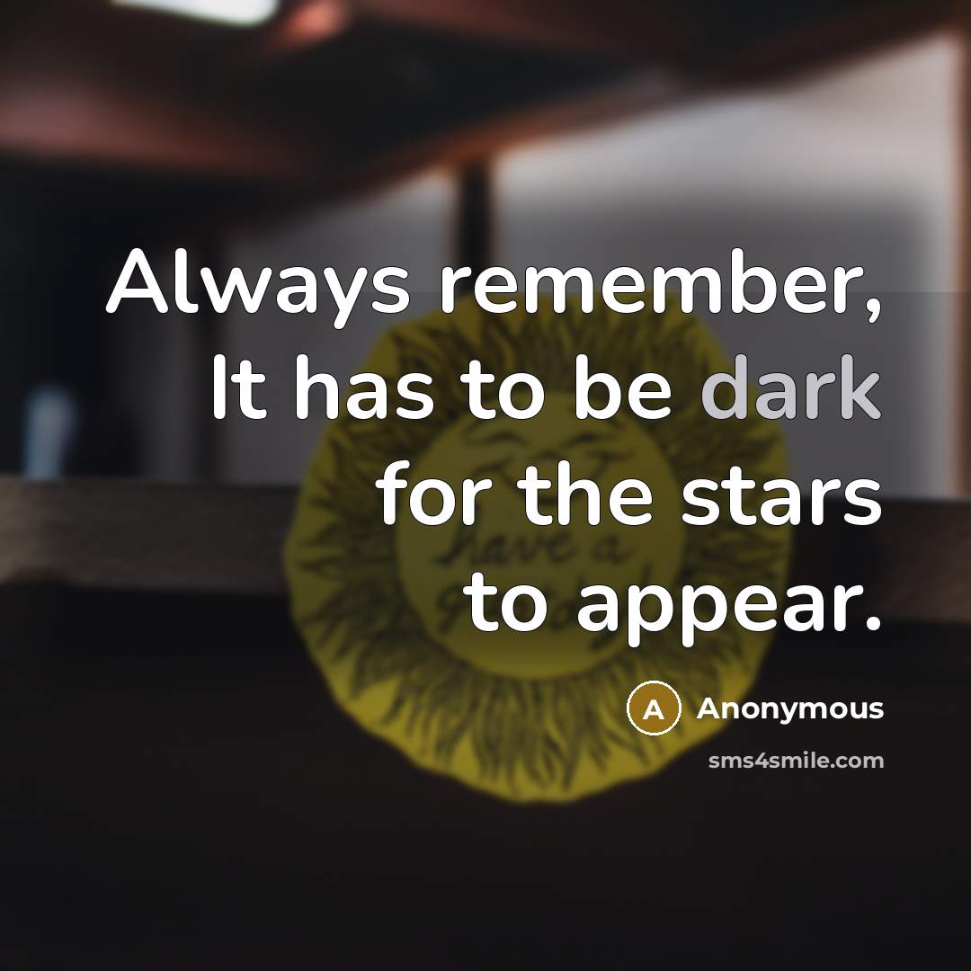 “Always remember, It has to be dark for the stars to appear.” quote by Anonymous
