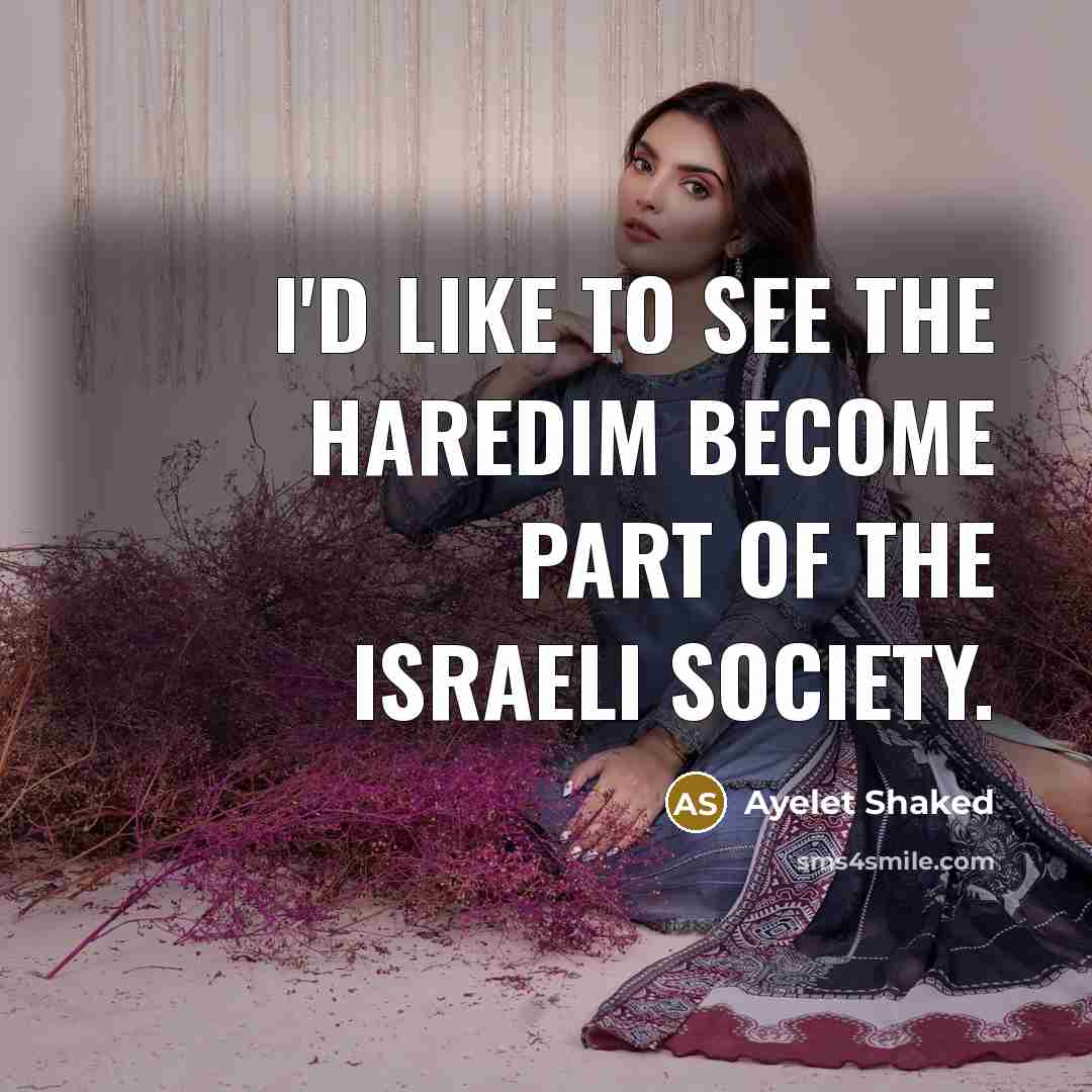 “I'd like to see the haredim become part of the Israeli society.” quote by Ayelet Shaked