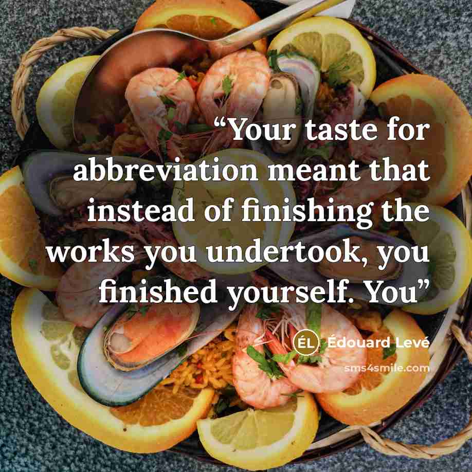 “Your taste for abbreviation meant that instead of finishing the works you undertook, you finished yourself. You” quote by Édouard Levé