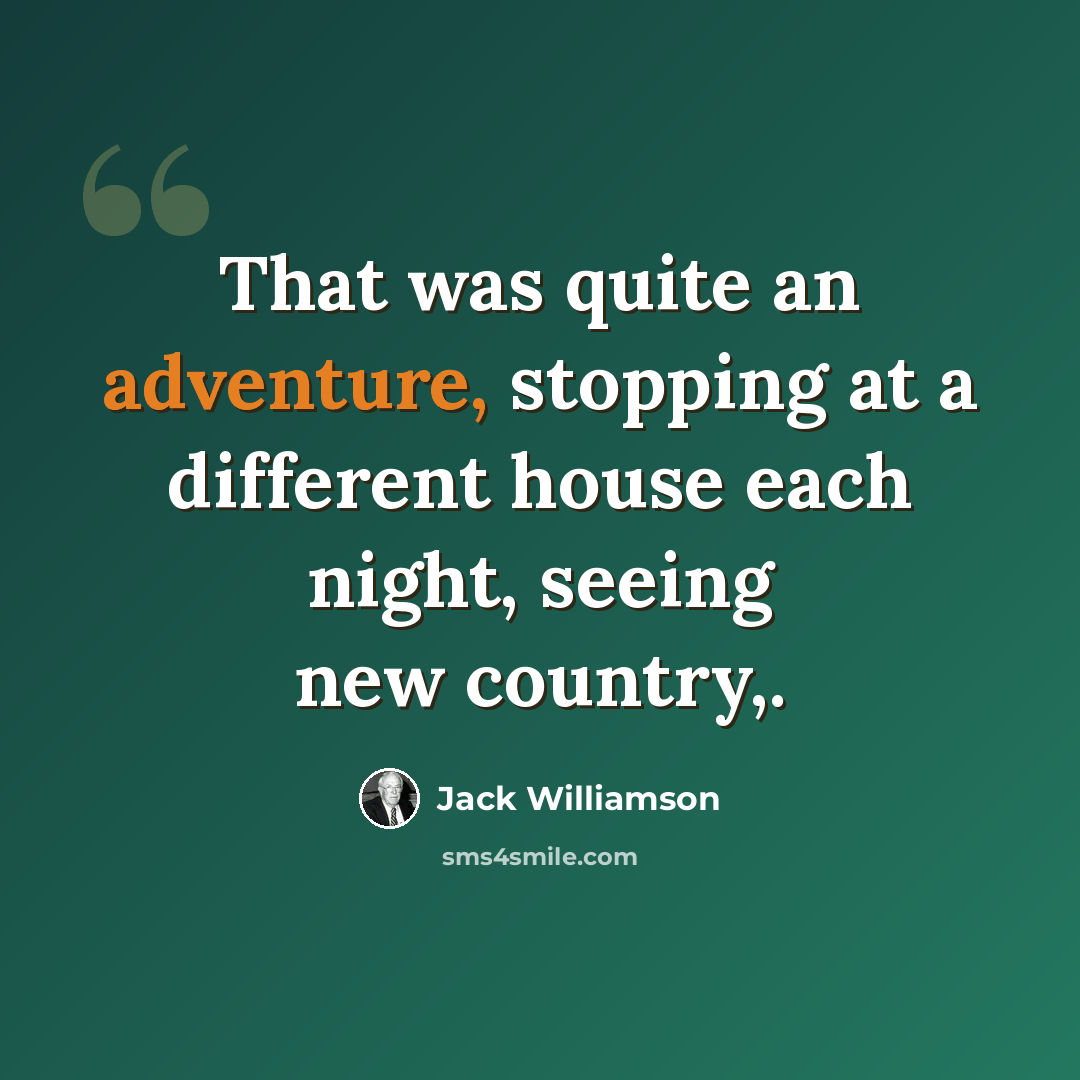“That was quite an adventure, stopping at a different house each night, seeing new country,.” quote by Jack Williamson