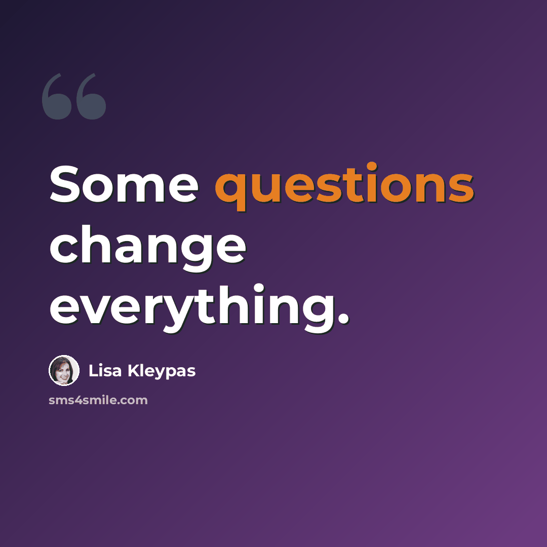 “Some questions change everything.” quote by Lisa Kleypas