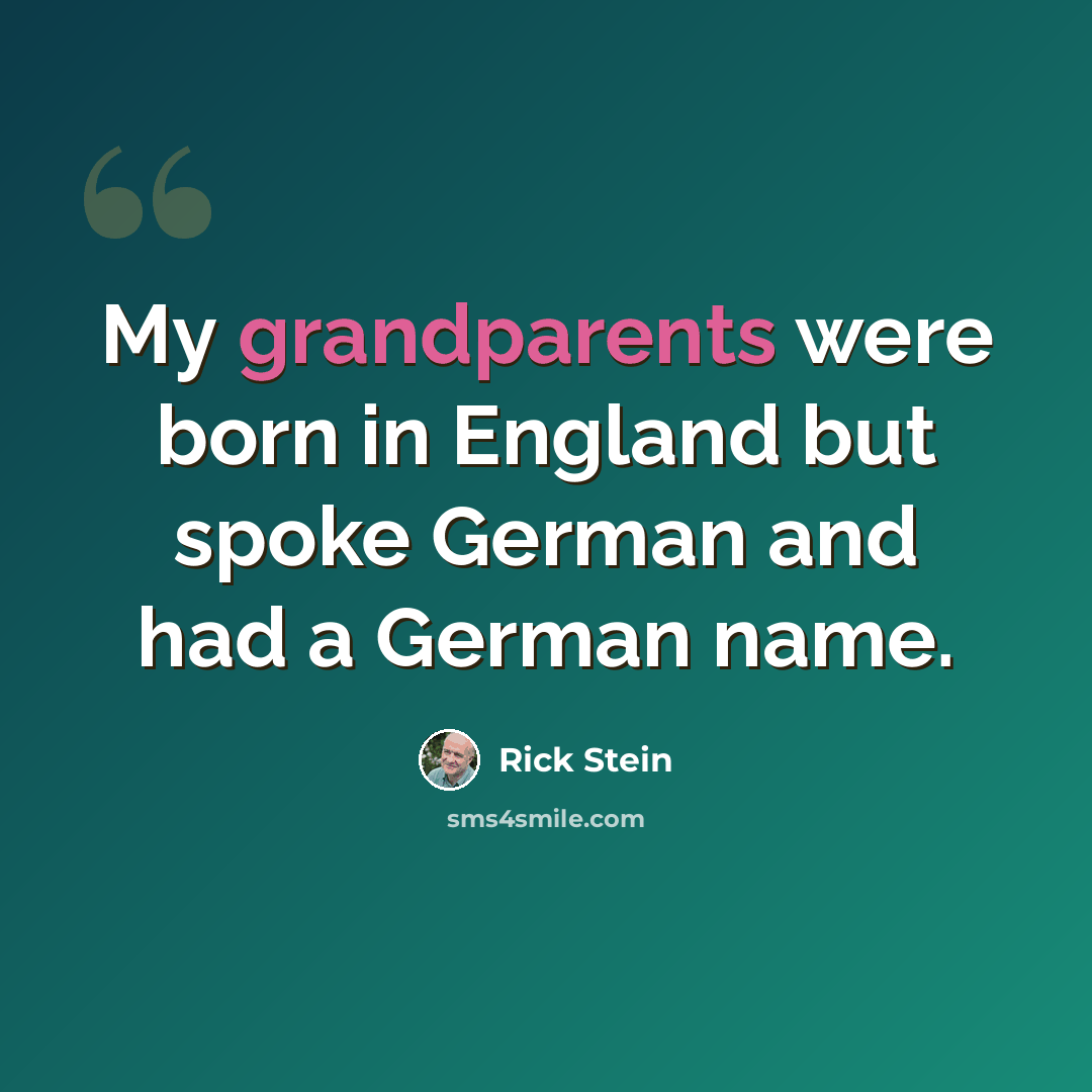 “My grandparents were born in England but spoke German and had a German name.” quote by Rick Stein